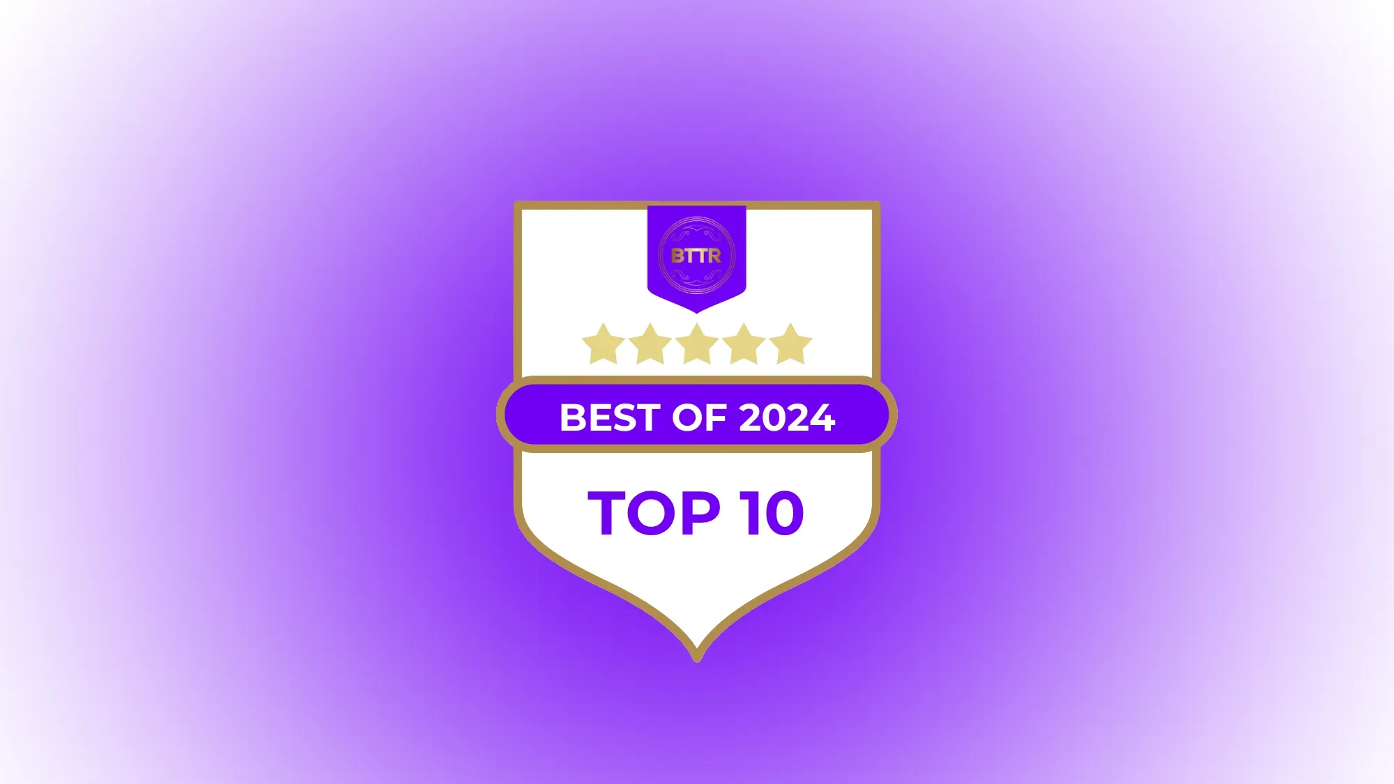 The BTTR Best of 2024 top 10 badge on a gradient background